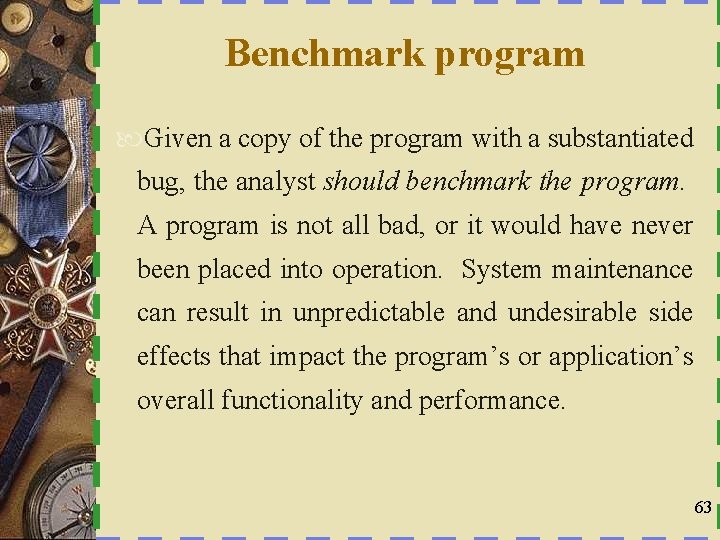 Benchmark program Given a copy of the program with a substantiated bug, the analyst