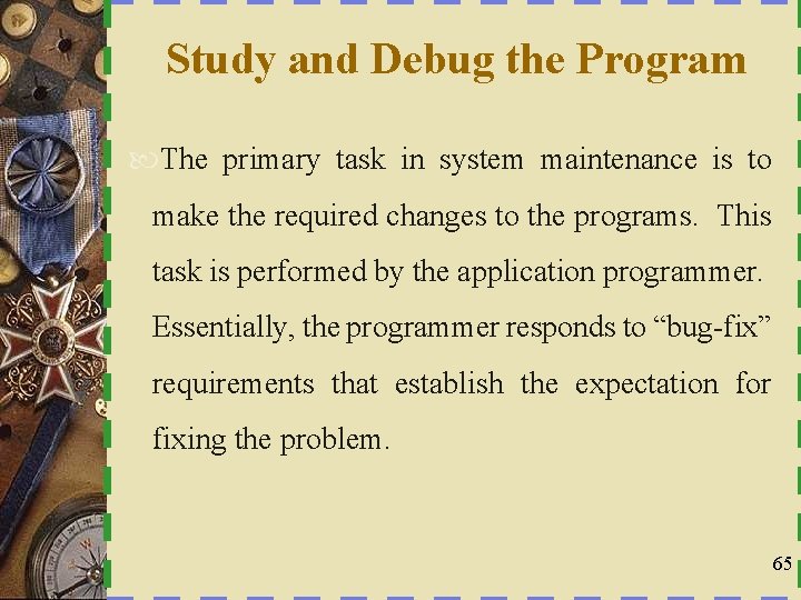 Study and Debug the Program The primary task in system maintenance is to make