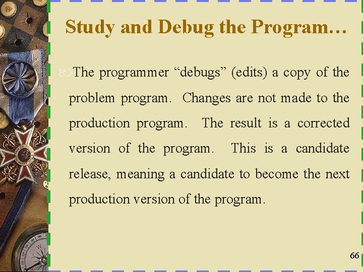 Study and Debug the Program… The programmer “debugs” (edits) a copy of the problem