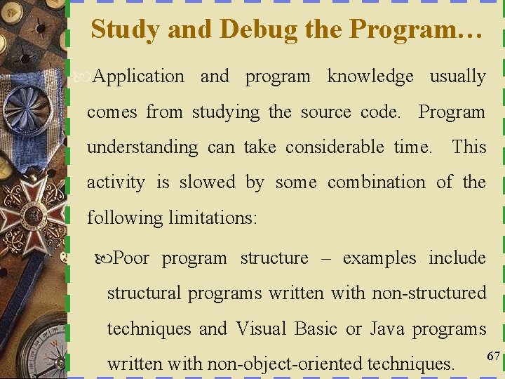 Study and Debug the Program… Application and program knowledge usually comes from studying the