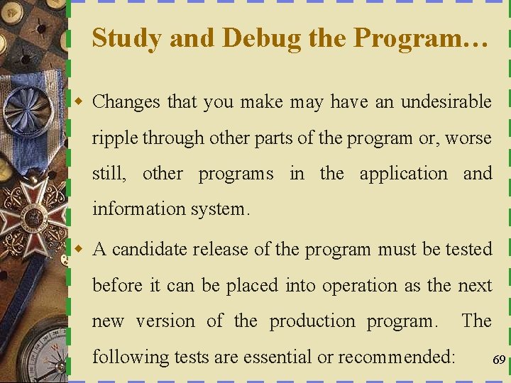 Study and Debug the Program… w Changes that you make may have an undesirable