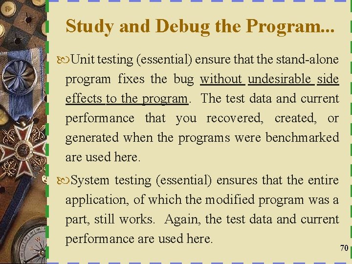 Study and Debug the Program. . . Unit testing (essential) ensure that the stand-alone