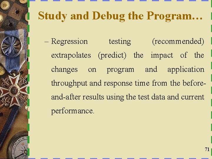 Study and Debug the Program… – Regression testing (recommended) extrapolates (predict) the impact of