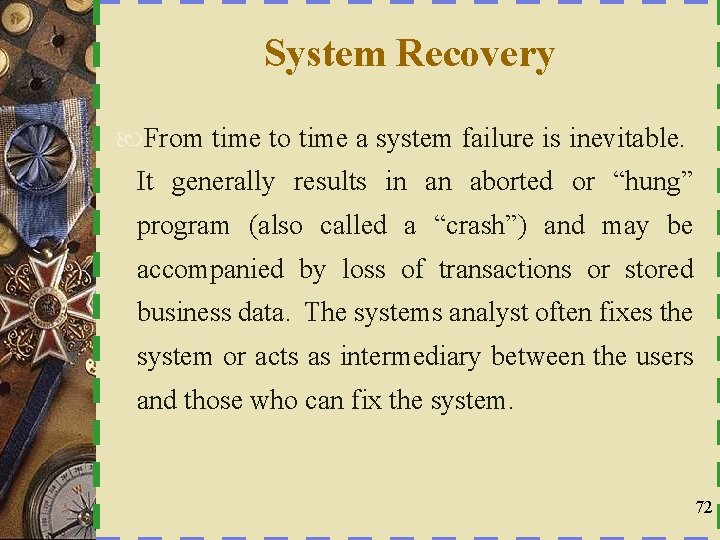 System Recovery From time to time a system failure is inevitable. It generally results