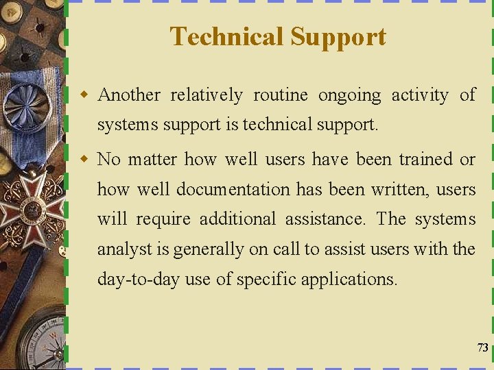 Technical Support w Another relatively routine ongoing activity of systems support is technical support.