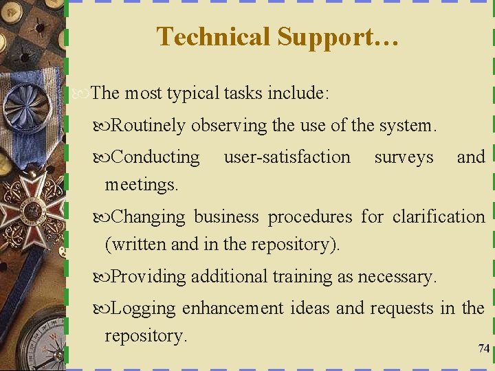 Technical Support… The most typical tasks include: Routinely observing the use of the system.