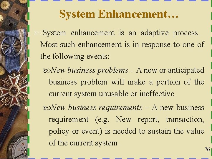 System Enhancement… System enhancement is an adaptive process. Most such enhancement is in response