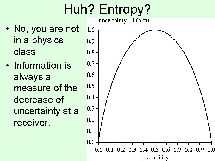 Huh? Entropy? • No, you are not in a physics class • Information is Huh? Entropy? • No, you are not in a physics class • Information is