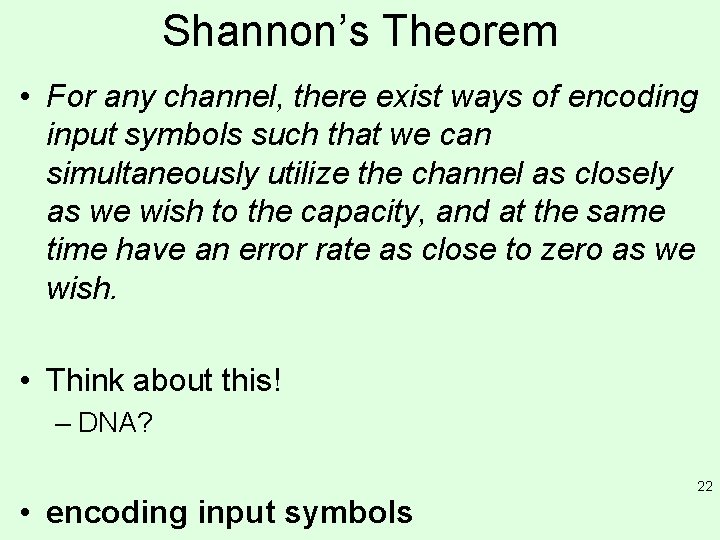 Shannon’s Theorem • For any channel, there exist ways of encoding input symbols such Shannon’s Theorem • For any channel, there exist ways of encoding input symbols such