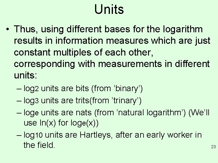 Units • Thus, using different bases for the logarithm results in information measures which Units • Thus, using different bases for the logarithm results in information measures which
