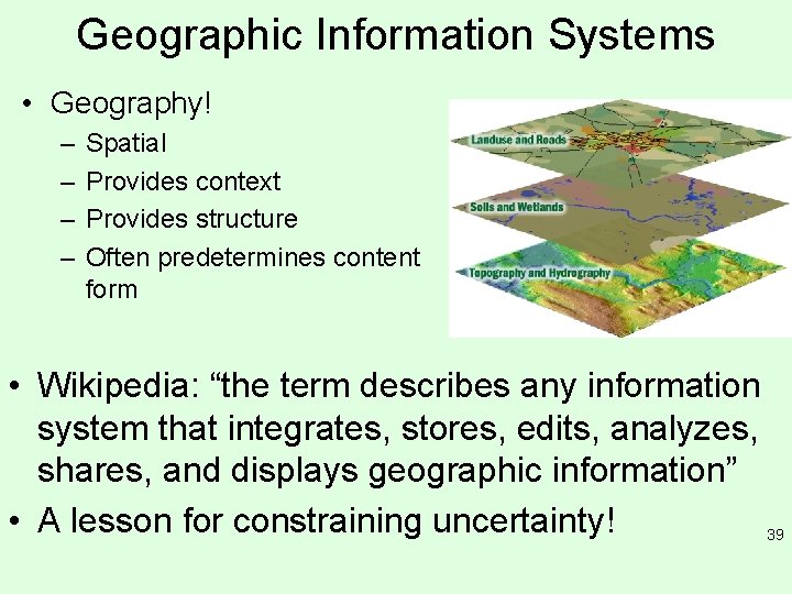 Geographic Information Systems • Geography! – – Spatial Provides context Provides structure Often predetermines Geographic Information Systems • Geography! – – Spatial Provides context Provides structure Often predetermines