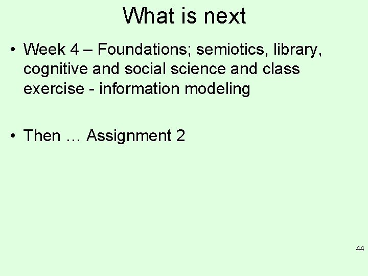 What is next • Week 4 – Foundations; semiotics, library, cognitive and social science What is next • Week 4 – Foundations; semiotics, library, cognitive and social science