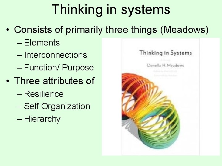 Thinking in systems • Consists of primarily three things (Meadows) – Elements – Interconnections Thinking in systems • Consists of primarily three things (Meadows) – Elements – Interconnections
