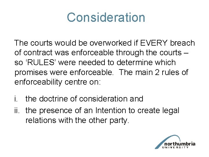 Consideration The courts would be overworked if EVERY breach of contract was enforceable through