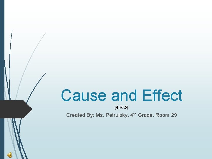 Cause and Effect (4. RI. 5) Created By: Ms. Petrulsky, 4 th Grade, Room