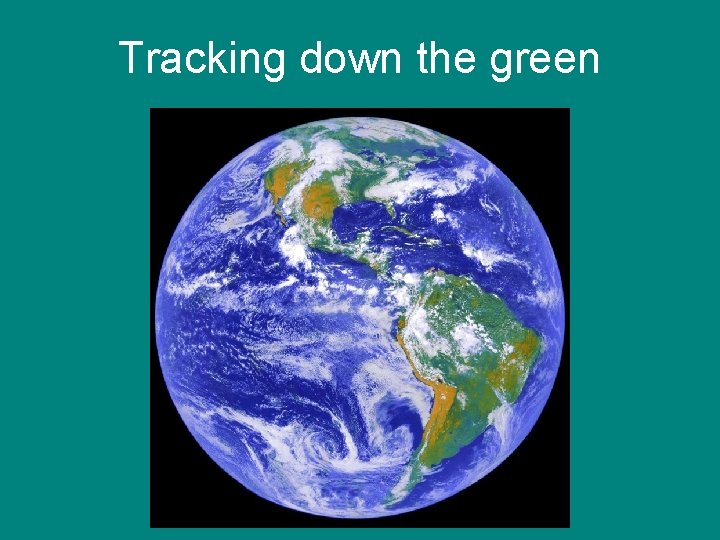 Tracking down the green 