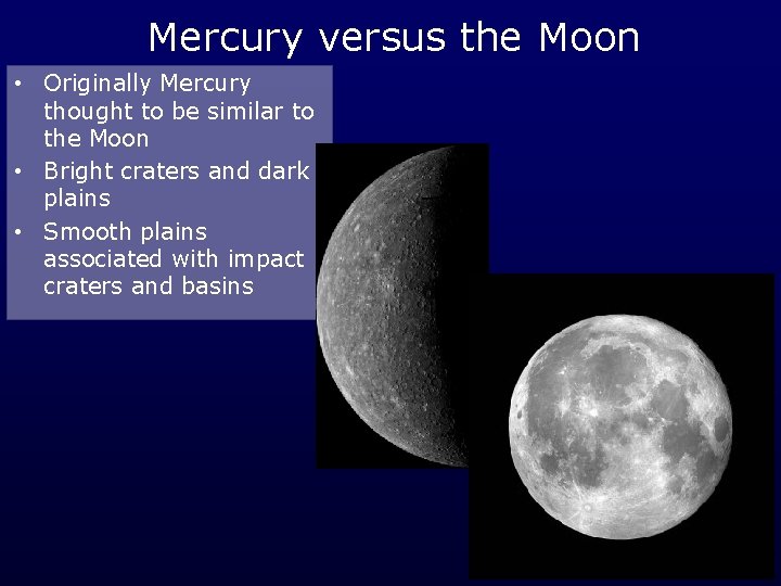 Mercury versus the Moon • Originally Mercury thought to be similar to the Moon