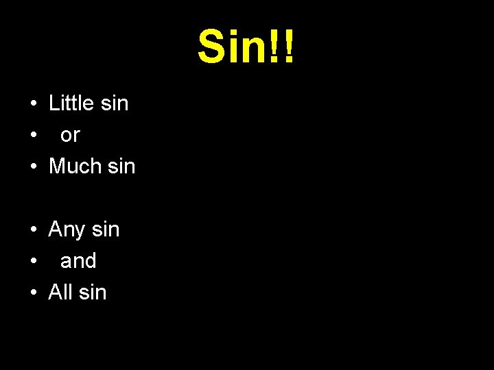 Sin!! • Little sin • or • Much sin • Any sin • and Sin!! • Little sin • or • Much sin • Any sin • and