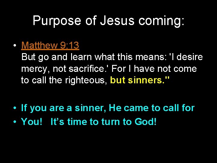 Purpose of Jesus coming: • Matthew 9: 13 But go and learn what this Purpose of Jesus coming: • Matthew 9: 13 But go and learn what this