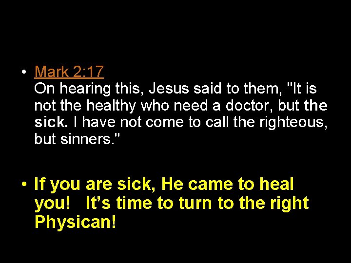 • Mark 2: 17 On hearing this, Jesus said to them, "It is • Mark 2: 17 On hearing this, Jesus said to them, "It is