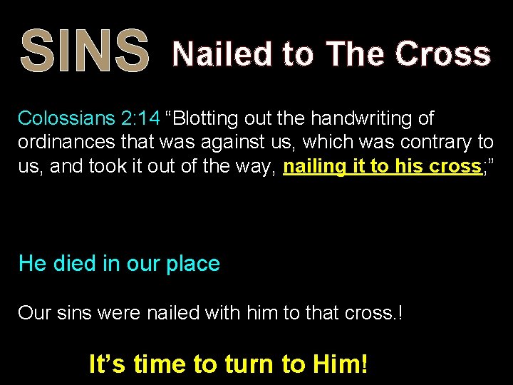 SINS Nailed to The Cross Colossians 2: 14 “Blotting out the handwriting of ordinances SINS Nailed to The Cross Colossians 2: 14 “Blotting out the handwriting of ordinances