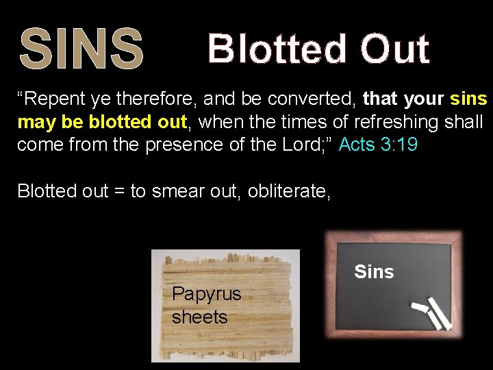 SINS Blotted Out “Repent ye therefore, and be converted, that your sins may be SINS Blotted Out “Repent ye therefore, and be converted, that your sins may be