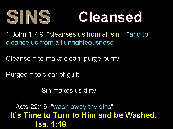 SINS Cleansed 1 John 1: 7 -9 “cleanses us from all sin” “and to SINS Cleansed 1 John 1: 7 -9 “cleanses us from all sin” “and to