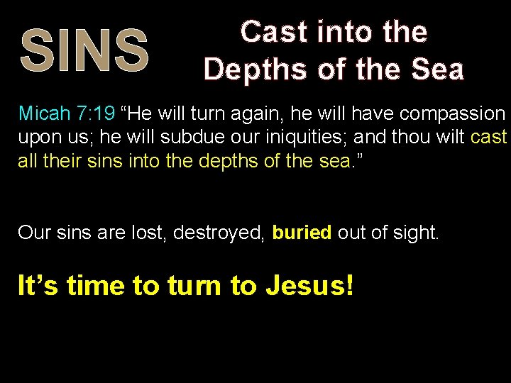 SINS Cast into the Depths of the Sea Micah 7: 19 “He will turn SINS Cast into the Depths of the Sea Micah 7: 19 “He will turn