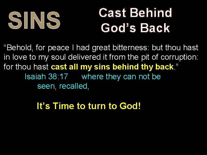 SINS Cast Behind God’s Back “Behold, for peace I had great bitterness: but thou SINS Cast Behind God’s Back “Behold, for peace I had great bitterness: but thou