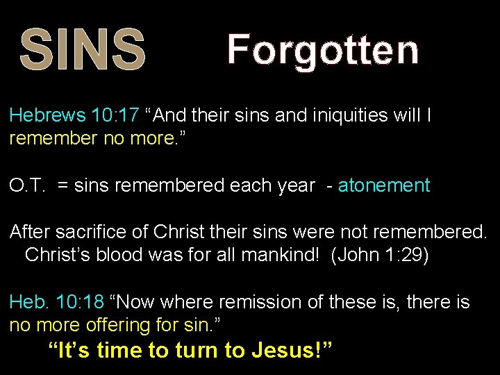 SINS Forgotten Hebrews 10: 17 “And their sins and iniquities will I remember no SINS Forgotten Hebrews 10: 17 “And their sins and iniquities will I remember no