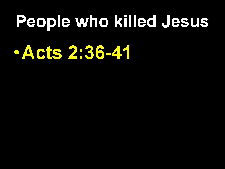 People who killed Jesus • Acts 2: 36 -41 People who killed Jesus • Acts 2: 36 -41