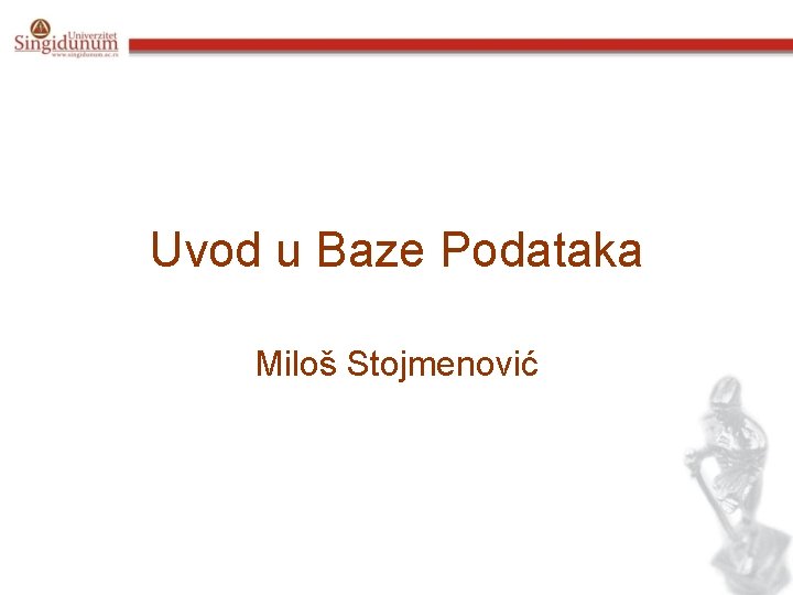 Uvod u Baze Podataka Miloš Stojmenović 