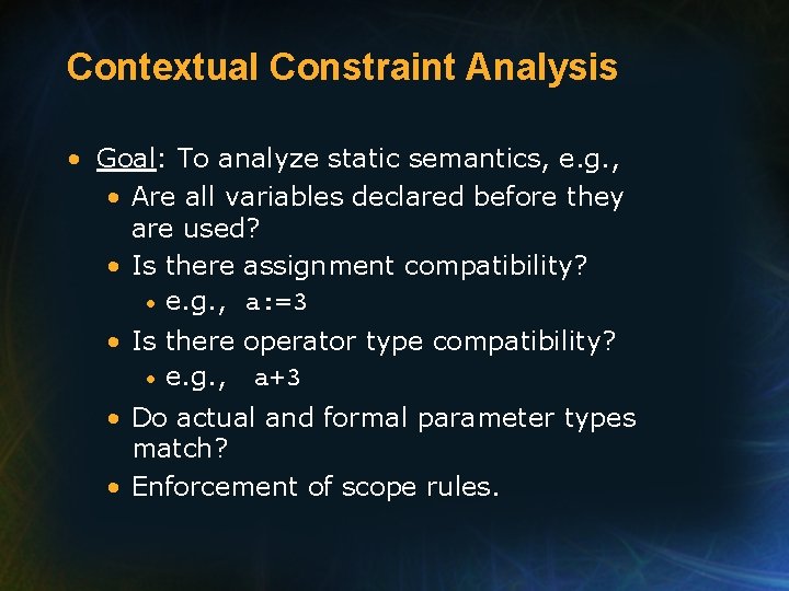 Contextual Constraint Analysis • Goal: To analyze static semantics, e. g. , • Are