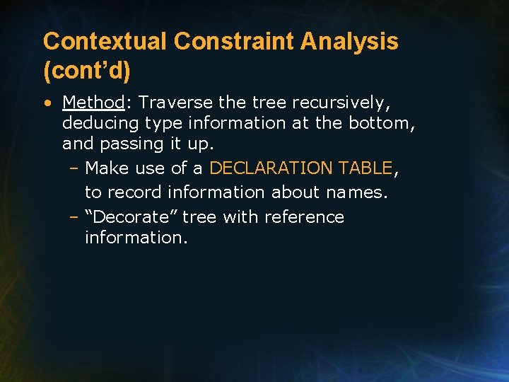 Contextual Constraint Analysis (cont’d) • Method: Traverse the tree recursively, deducing type information at