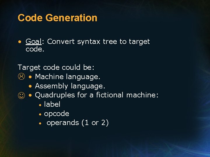 Code Generation • Goal: Convert syntax tree to target code. Target code could be: