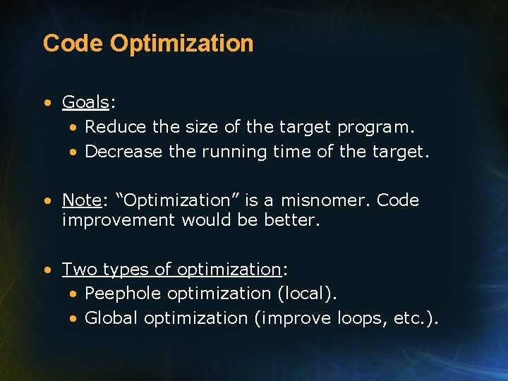 Code Optimization • Goals: • Reduce the size of the target program. • Decrease
