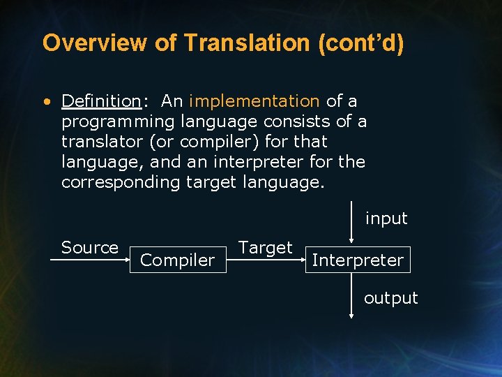 Overview of Translation (cont’d) • Definition: An implementation of a programming language consists of