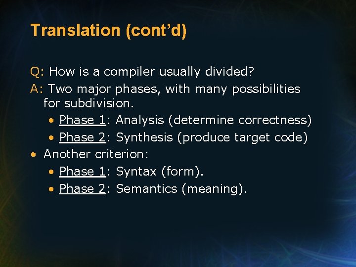 Translation (cont’d) Q: How is a compiler usually divided? A: Two major phases, with