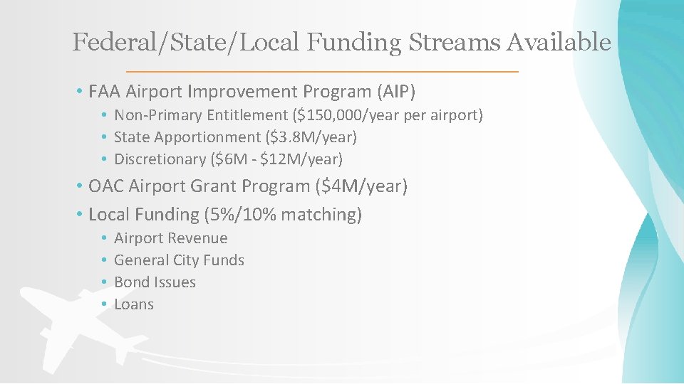 Federal/State/Local Funding Streams Available • FAA Airport Improvement Program (AIP) • Non-Primary Entitlement ($150, Federal/State/Local Funding Streams Available • FAA Airport Improvement Program (AIP) • Non-Primary Entitlement ($150,