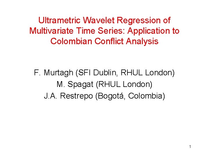 Ultrametric Wavelet Regression of Multivariate Time Series: Application to Colombian Conflict Analysis F. Murtagh