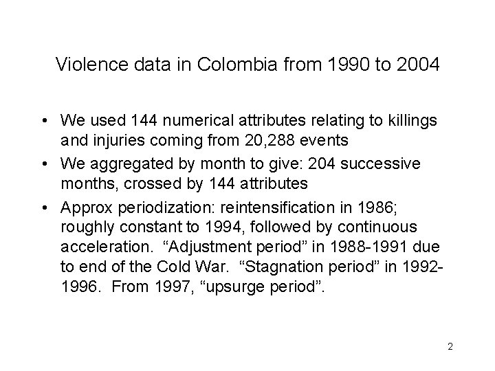 Violence data in Colombia from 1990 to 2004 • We used 144 numerical attributes