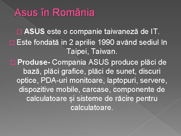 Asus în România � ASUS este o companie taiwaneză de IT. � Este fondată Asus în România � ASUS este o companie taiwaneză de IT. � Este fondată