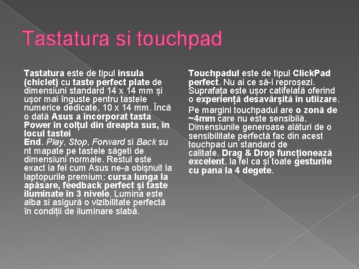 Tastatura si touchpad Tastatura este de tipul insula (chiclet) cu taste perfect plate de Tastatura si touchpad Tastatura este de tipul insula (chiclet) cu taste perfect plate de