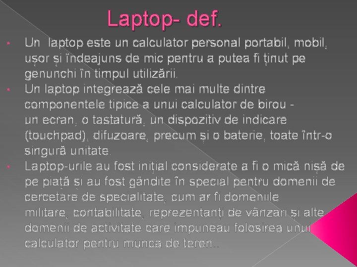 Laptop- def. • • • Un laptop este un calculator personal portabil, mobil, ușor Laptop- def. • • • Un laptop este un calculator personal portabil, mobil, ușor