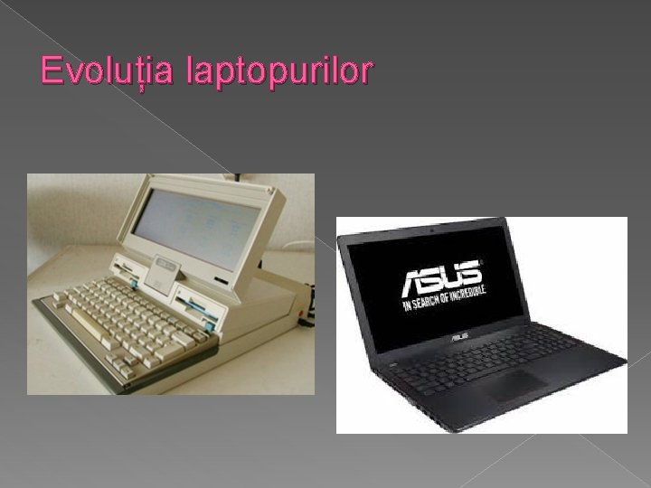 Evoluția laptopurilor Evoluția laptopurilor