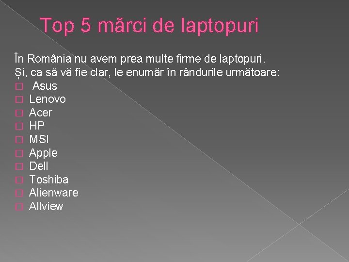 Top 5 mărci de laptopuri În România nu avem prea multe firme de laptopuri. Top 5 mărci de laptopuri În România nu avem prea multe firme de laptopuri.