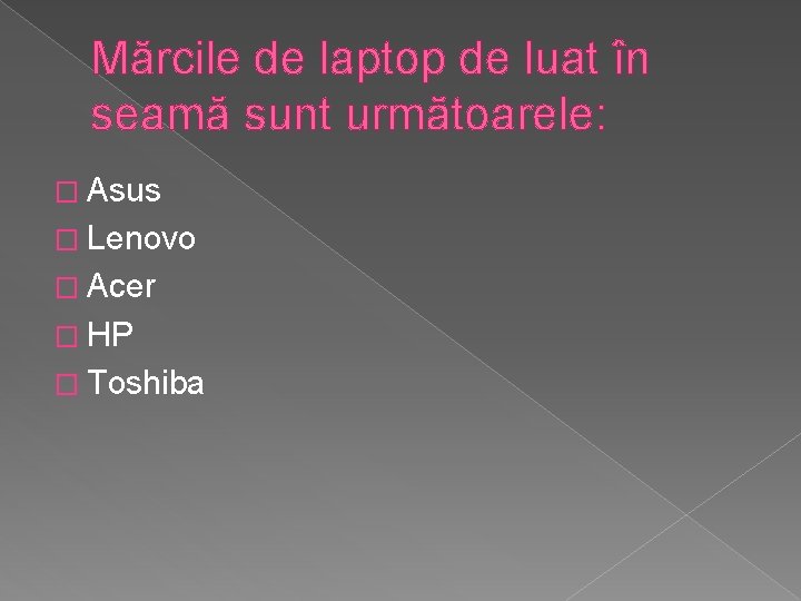 Mărcile de laptop de luat în seamă sunt următoarele: � Asus � Lenovo � Mărcile de laptop de luat în seamă sunt următoarele: � Asus � Lenovo �