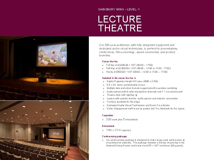 SAINSBURY WING • LEVEL -1 LECTURE THEATRE Our 328 -seat auditorium, with fully integrated