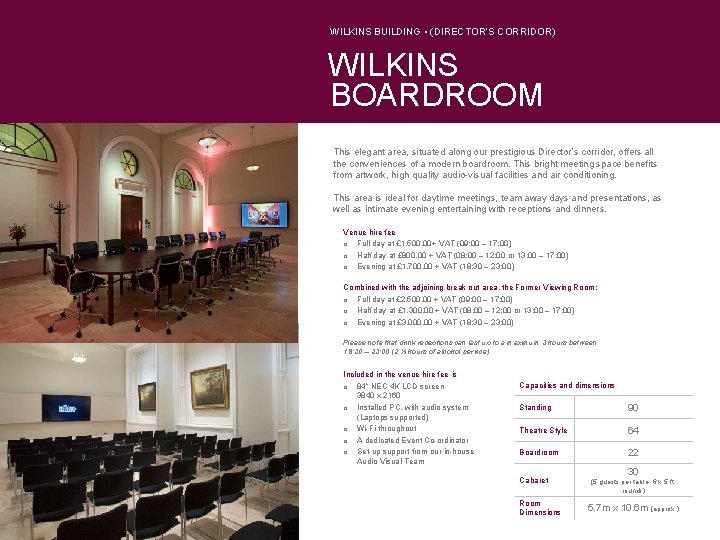 WILKINS BUILDING • (DIRECTOR’S CORRIDOR) WILKINS BOARDROOM This elegant area, situated along our prestigious