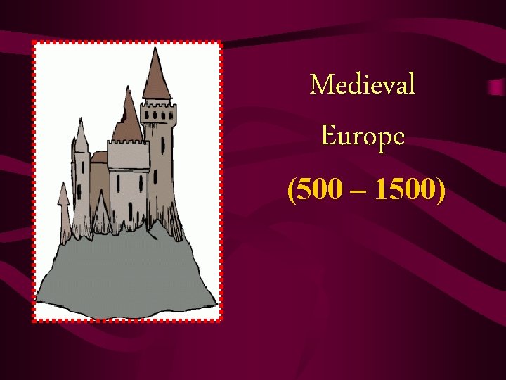 Medieval Europe (500 – 1500) Medieval Europe (500 – 1500)